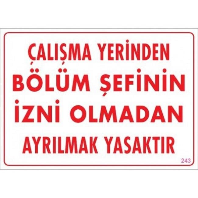 Uyarı Levhası Çalışma Yerinden Bölüm Şefinin İzni Olmadan Ayrılmak Yasaktır ''243''