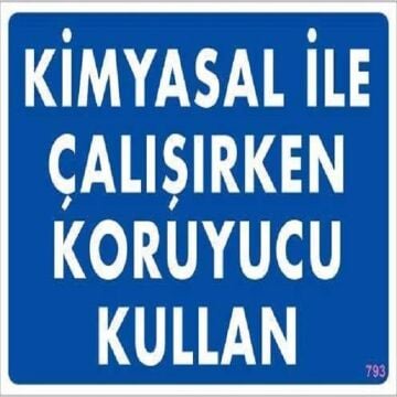Uyarı Levhası Kimyasal İle Çalışırken Koruyucu Kullan ''793''