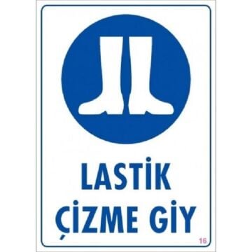 Uyarı Levhası Lastik Çizme Giy ''16''