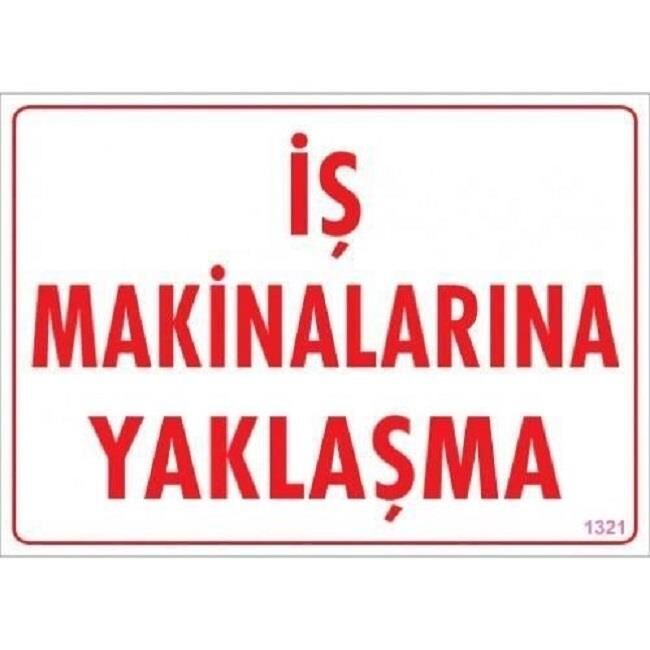 Uyarı Levhası İş Makinalarına Yaklaşma ''1321''
