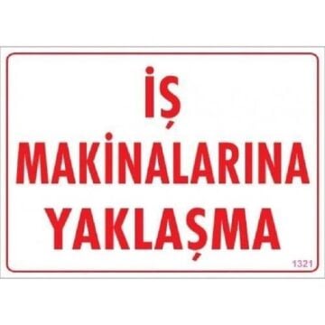 Uyarı Levhası İş Makinalarına Yaklaşma ''1321''