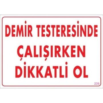 Uyarı Levhası Demir Testeresinde Çalışırken Dikkatli Ol ''239''