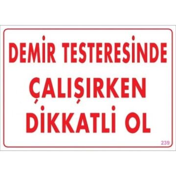 Uyarı Levhası Demir Testeresinde Çalışırken Dikkatli Ol ''239''