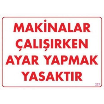 Uyarı Levhası Makinalar Çalışırken Ayar Yapmak Yasaktır ''227''