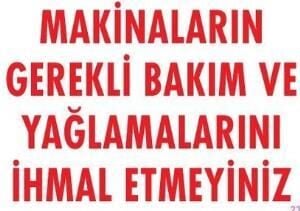 Uyarı Levhası Makinaların Gerekli Bakım ve Yağlamalarını İhmal Etmeyiniz ''230''