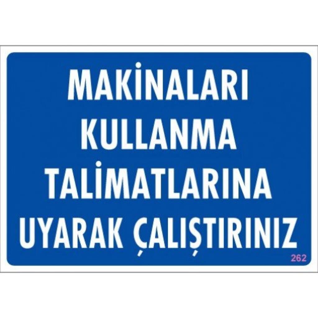Uyarı Levhası Makinaları Kullanma Talimatlarına Uyarak Çalıştırınız ''262''