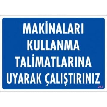Uyarı Levhası Makinaları Kullanma Talimatlarına Uyarak Çalıştırınız ''262''