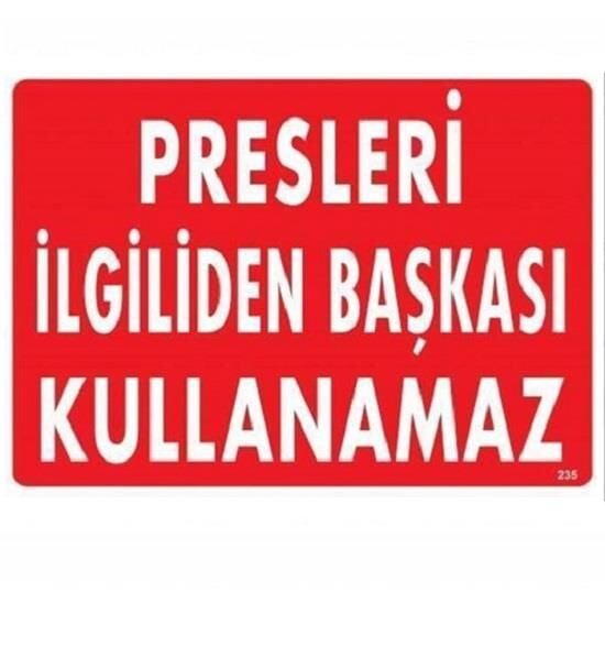 Uyarı Levhası Presleri İlgiliden Başkası Kullanamaz ''235''