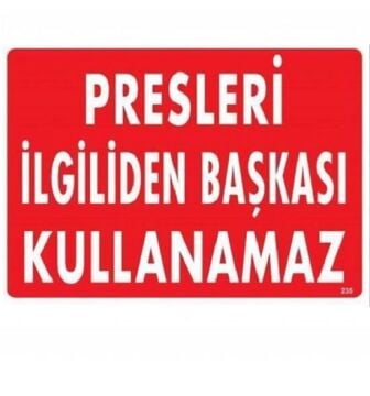 Uyarı Levhası Presleri İlgiliden Başkası Kullanamaz ''235''