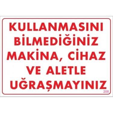 Uyarı Levhası Kullanmasını Bilmediğin Mak.Cih.ve Aletle Uğraşma''208''