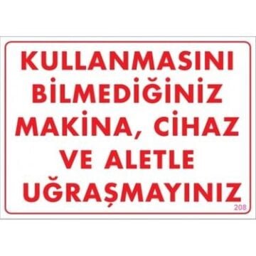 Uyarı Levhası Kullanmasını Bilmediğin Mak.Cih.ve Aletle Uğraşma''208''