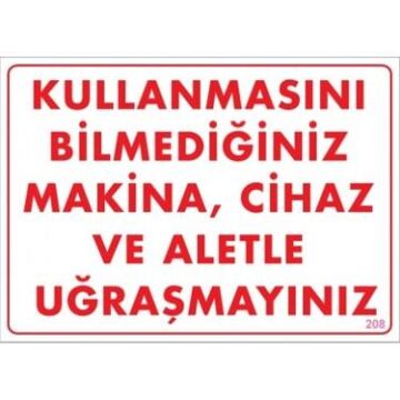 Uyarı Levhası Kullanmasını Bilmediğin Mak.Cih.ve Aletle Uğraşma''208''