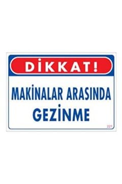 Uyarı Levhası Makinaların Arasında Gezinme ''221''