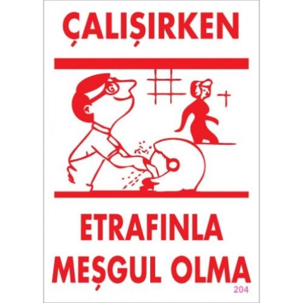 Uyarı Levhası Çalışırken Etrafınla Meşgul Olma ''204''