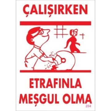 Uyarı Levhası Çalışırken Etrafınla Meşgul Olma ''204''