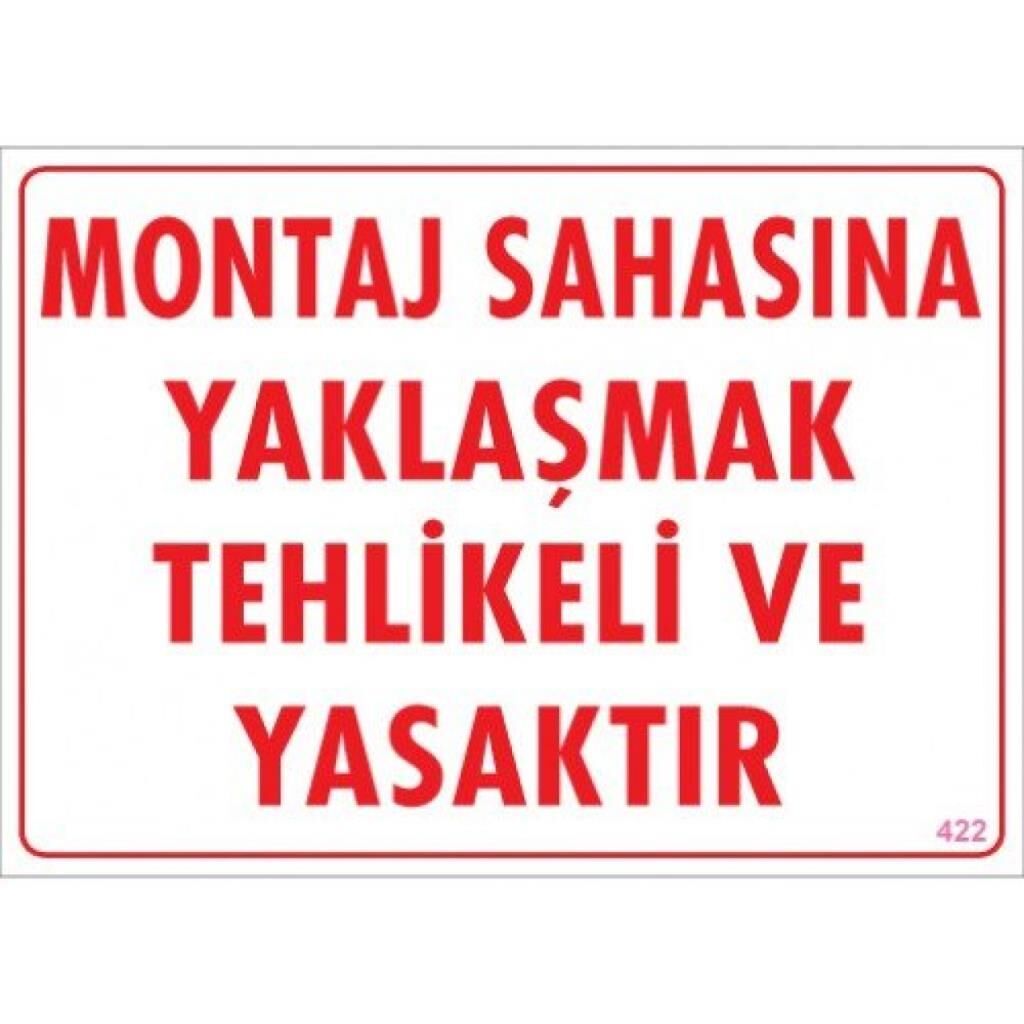 Uyarı Levhası Montaj Sahasına Yaklaşmak Tehlikeli Ve Yasaktır ''422''