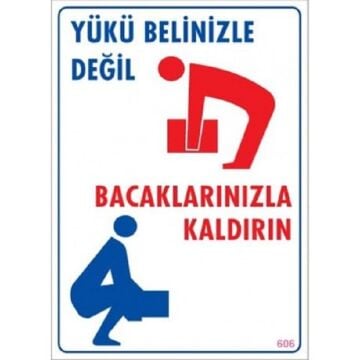 Uyarı Levhası Yükü Belinizle Değil Bacaklarınızla Kaldırın ''606''