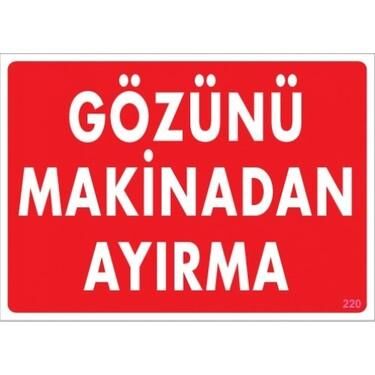 Uyarı Levhası Gözünü Makinadan Ayırma ''220''