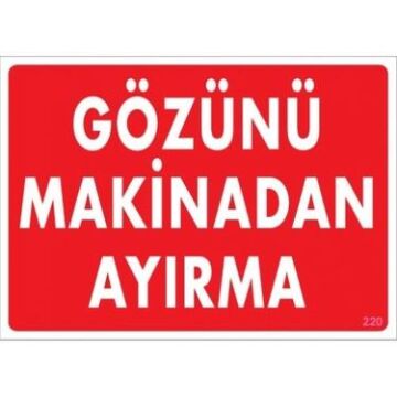 Uyarı Levhası Gözünü Makinadan Ayırma ''220''