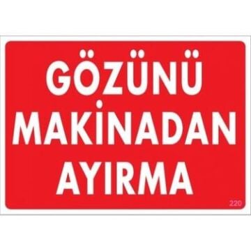 Uyarı Levhası Gözünü Makinadan Ayırma ''220''