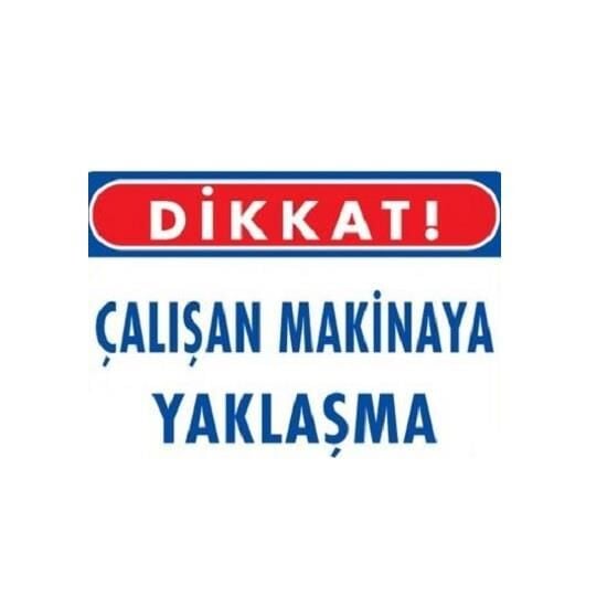 Uyarı Levhası Çalışan Makinaya Yaklaşma''222''