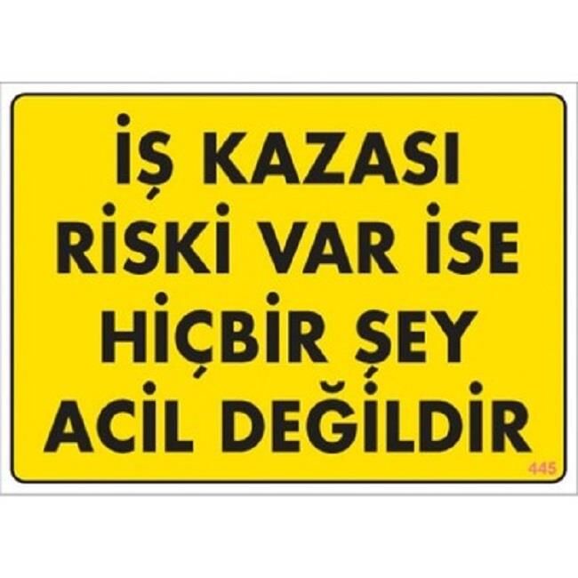 Uyarı Levhası İş Kazası Riski Var İse Hiçbir Şey Acil Değidir ''445''