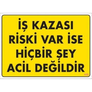 Uyarı Levhası İş Kazası Riski Var İse Hiçbir Şey Acil Değidir ''445''