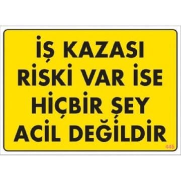 Uyarı Levhası İş Kazası Riski Var İse Hiçbir Şey Acil Değidir ''445''