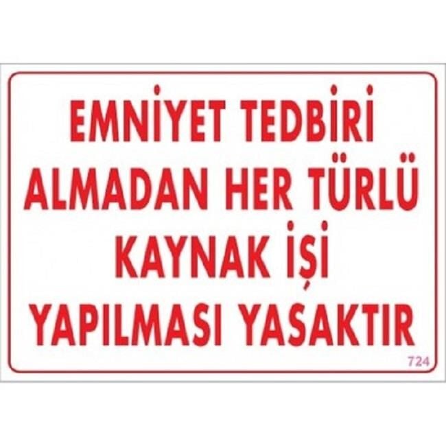 Uyarı Levhası Emniyet Tedbiri Almadan Her Türlü Kaynak İşi Yapılması Yasaktır ''724''