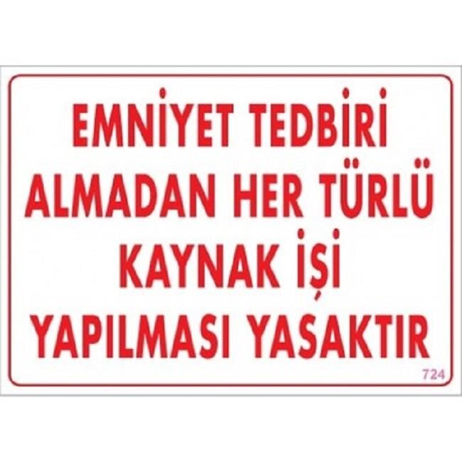 Uyarı Levhası Emniyet Tedbiri Almadan Her Türlü Kaynak İşi Yapılması Yasaktır ''724''