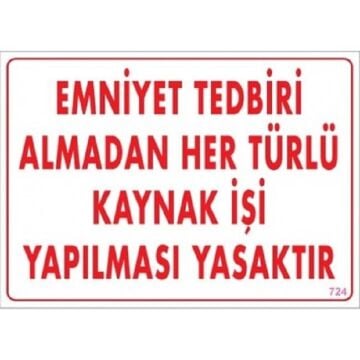 Uyarı Levhası Emniyet Tedbiri Almadan Her Türlü Kaynak İşi Yapılması Yasaktır ''724''