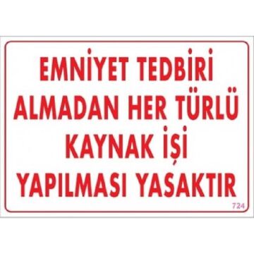 Uyarı Levhası Emniyet Tedbiri Almadan Her Türlü Kaynak İşi Yapılması Yasaktır ''724''