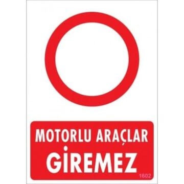 Uyarı Levhası Motorlu Araçlar Giremez ''1602''