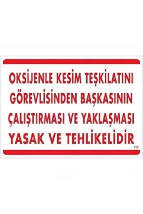 Uyarı Levhası Oksijenle Kesim Teşkilatını Görevlisinden Başkasının Çalış.Yaklaş.Yasak ve Tehlikelidir ''725''