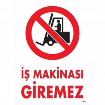 Uyarı Levhası İş Makinası Giremez ''1307''