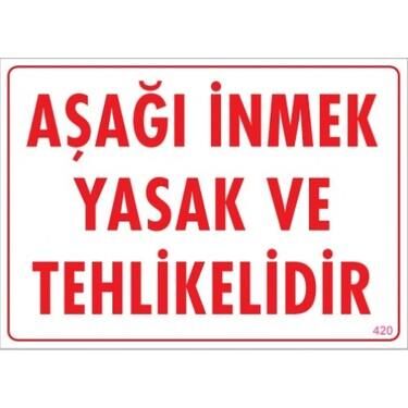 Uyarı Levhası Aşağı İnmek Yasak Ve Tehlikelidir ''420''