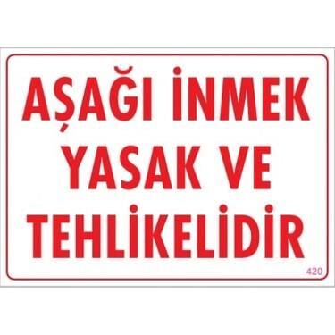 Uyarı Levhası Aşağı İnmek Yasak Ve Tehlikelidir ''420''