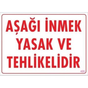 Uyarı Levhası Aşağı İnmek Yasak Ve Tehlikelidir ''420''