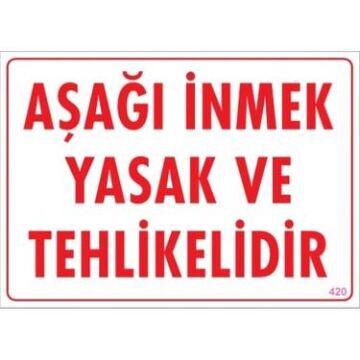 Uyarı Levhası Aşağı İnmek Yasak Ve Tehlikelidir ''420''