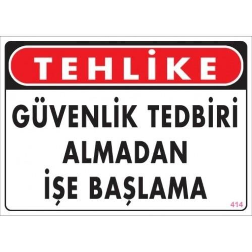 Uyarı Levhası Güvenlik Tedbiri Almadan İşe Başlama ''414''