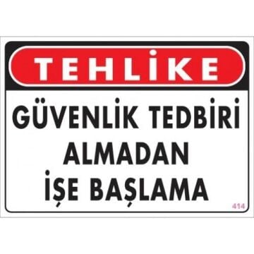 Uyarı Levhası Güvenlik Tedbiri Almadan İşe Başlama ''414''