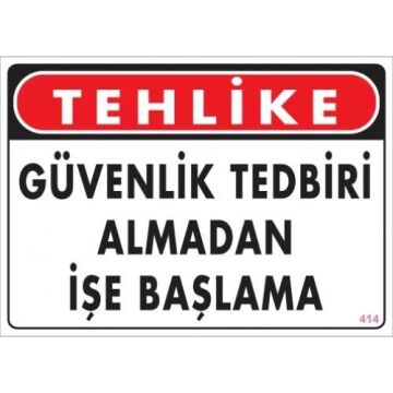Uyarı Levhası Güvenlik Tedbiri Almadan İşe Başlama ''414''