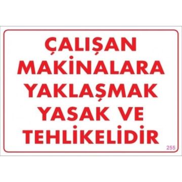 Uyarı Levhası Çalışan Makinalara Yaklaşmak Yasak Ve Tehlikelidir ''255''