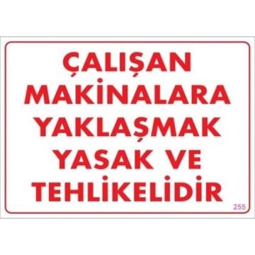 Uyarı Levhası Çalışan Makinalara Yaklaşmak Yasak Ve Tehlikelidir ''255''